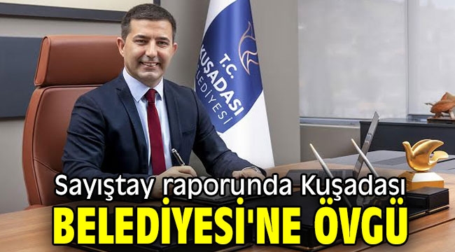 Sayıştay raporunda Kuşadası Belediyesi'ne övgü