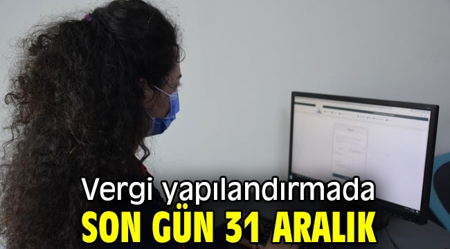 Vergi yapılandırmada son gün 31 aralık