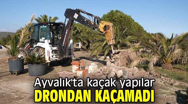 Ayvalık'ta kaçak yapılar drondan kaçamadı