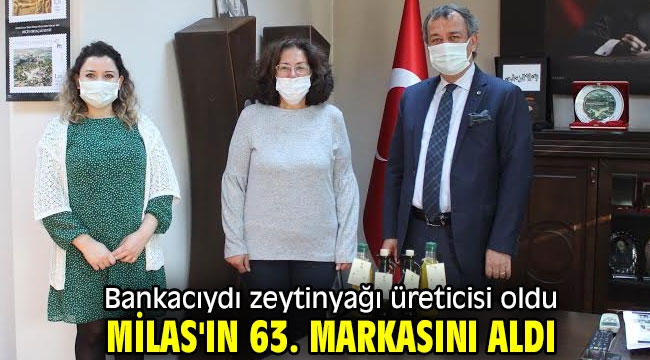 Bankacıydı zeytinyağı üreticisi oldu Milas'ın 63. markasını aldı