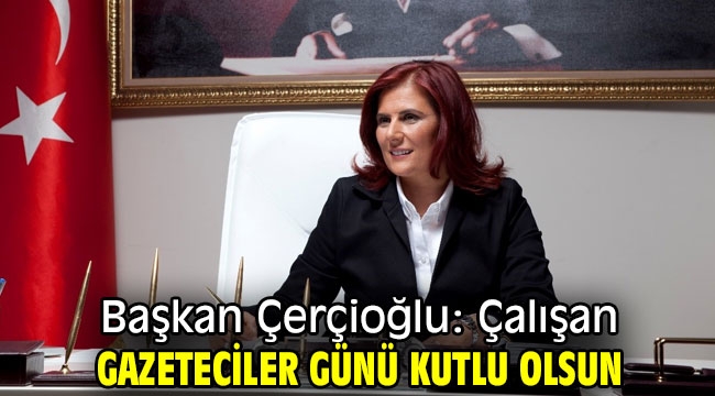 Başkan Çerçioğlu: Çalışan gazeteciler günü kutlu olsun