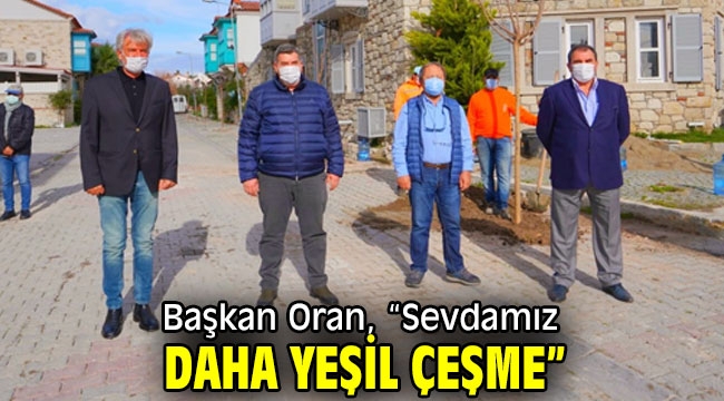 Başkan Oran, "Sevdamız daha yeşil Çeşme"