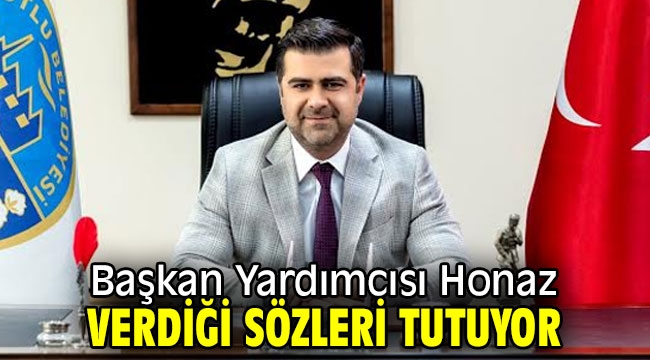 Başkan Yardımcısı Honaz verdiği sözleri tutuyor 