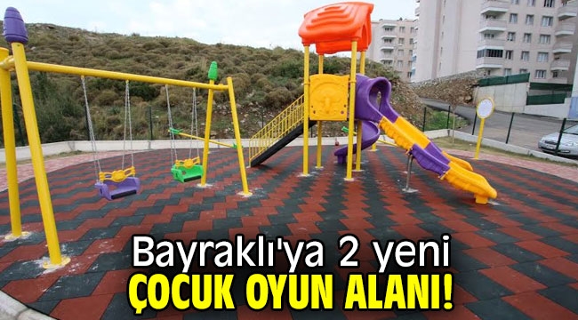 Bayraklı'ya 2 yeni çocuk oyun alanı!