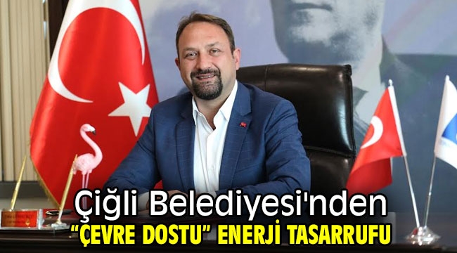 Çiğli Belediyesi'nden Enerji Tasarrufu Atılımı