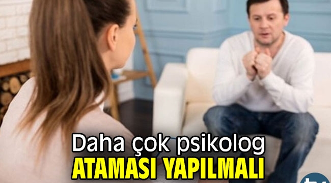 Daha çok psikolog ataması yapılmalı