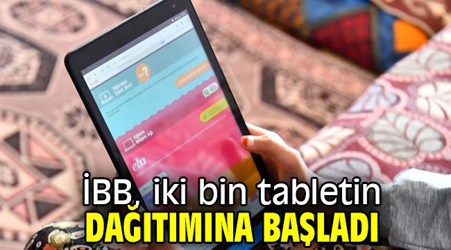 İBB, iki bin tabletin dağıtımına başladı