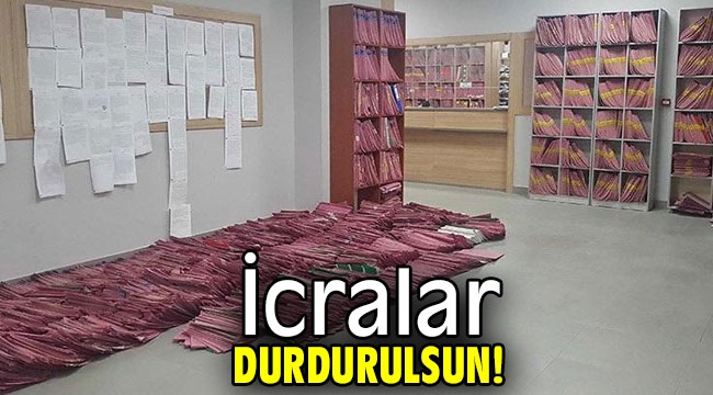 İcralar durdurulsun!