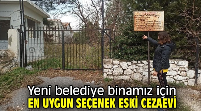 Karaburun Belediyesi'nin yeni binası için en uygun seçenek eski cezaevi 