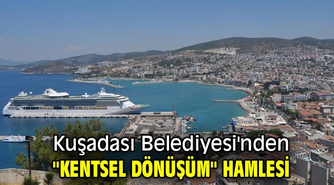 Kuşadası Belediyesi'nden "kentsel dönüşüm" hamlesi