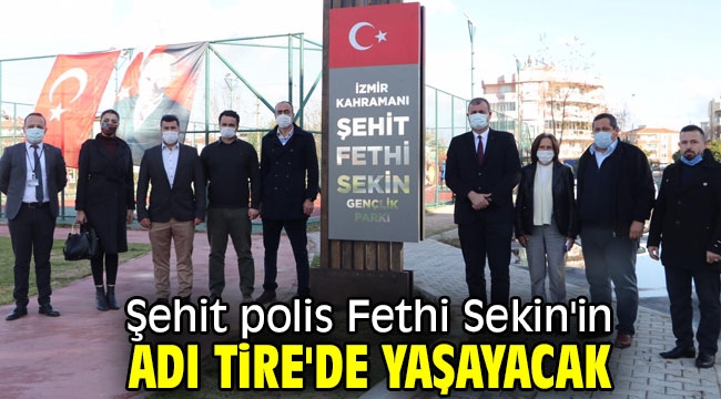 Şehit polis Fethi Sekin'in adı Tire'de yaşayacak