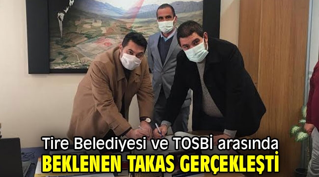 Tire Belediyesi ve TOSBİ arasında beklenen takas gerçekleşti