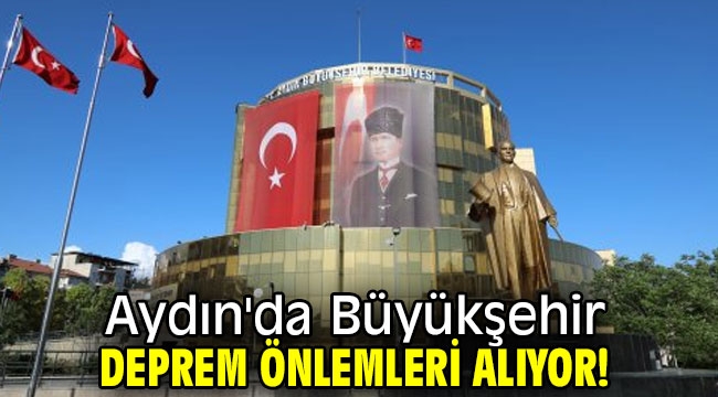 Aydın'da Büyükşehir deprem önlemleri alıyor!