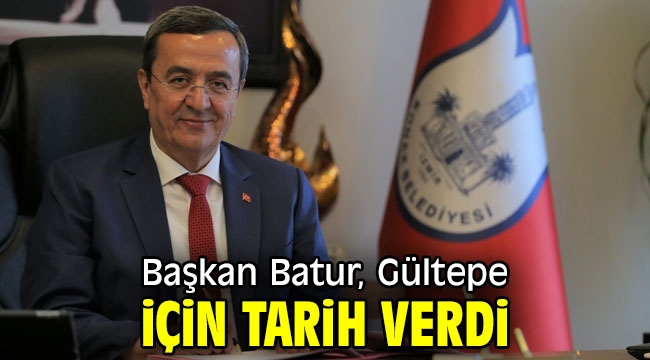 Başkan Batur, Gültepe için tarih verdi 