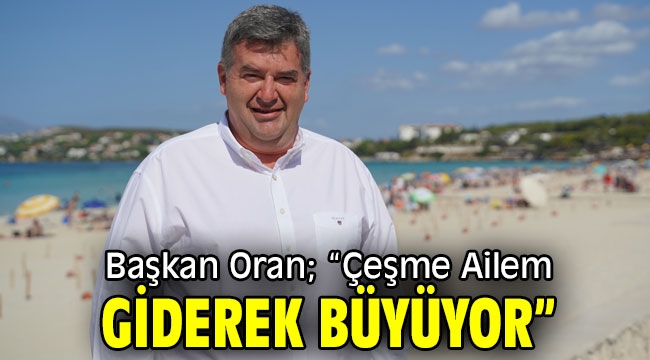 Başkan Oran; "Çeşme Ailem giderek büyüyor"