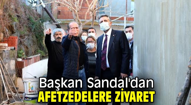 Başkan Sandal'dan afetzedelere ziyaret