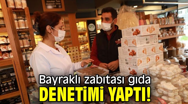 Bayraklı zabıtası gıda denetimi yaptı!