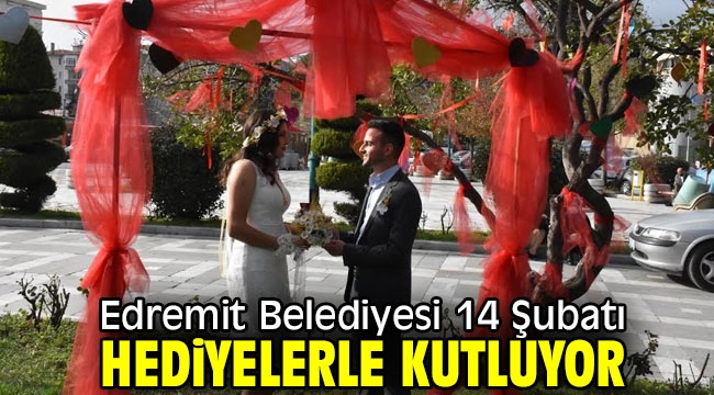 Edremit Belediyesi 14 Şubatı hediyelerle kutluyor