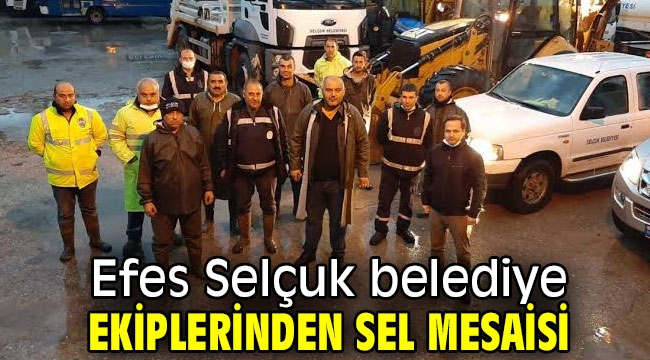 Efes Selçuk belediye ekiplerinden sel mesaisi