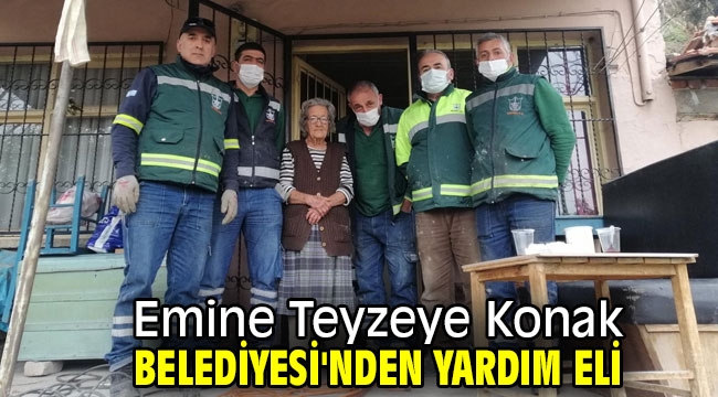 Emine Teyzeye Konak Belediyesi'nden yardım eli