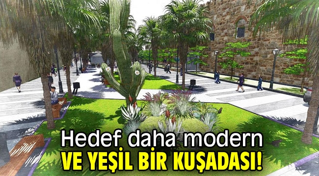 Hedef daha modern ve yeşil bir Kuşadası!