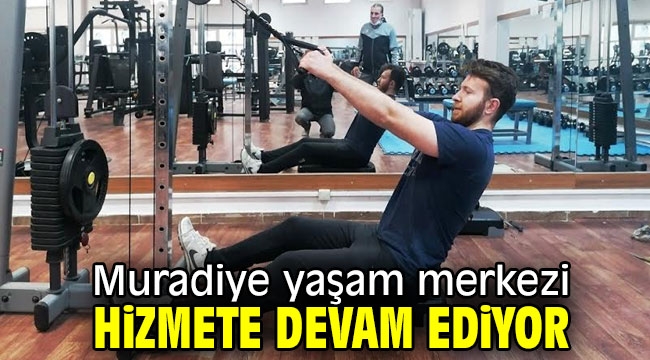 Muradiye yaşam merkezi hizmete devam ediyor