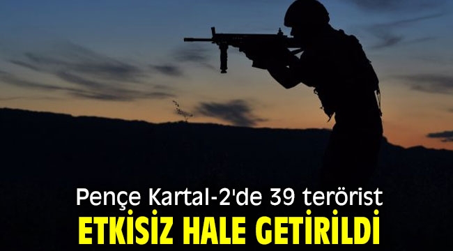 Pençe Kartal-2'de 39 terörist  etkisiz hale getirildi