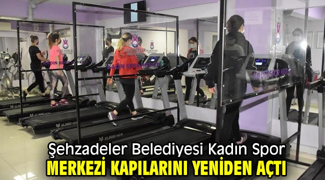 Şehzadeler Belediyesi Kadın Spor Merkezi kapılarını yeniden açtı