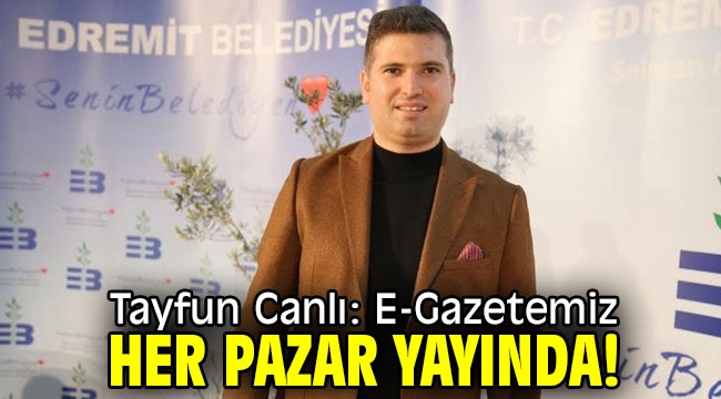 Tayfun Canlı: E-Gazetemiz her pazar yayında!