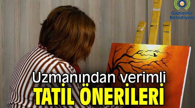 Uzmanından verimli tatil önerileri