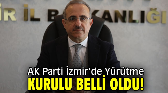 AK Parti İzmir'de Yürütme Kurulu belli oldu!