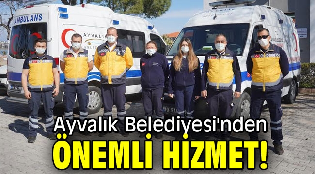 Ayvalık Belediyesi'nden önemli hizmet!