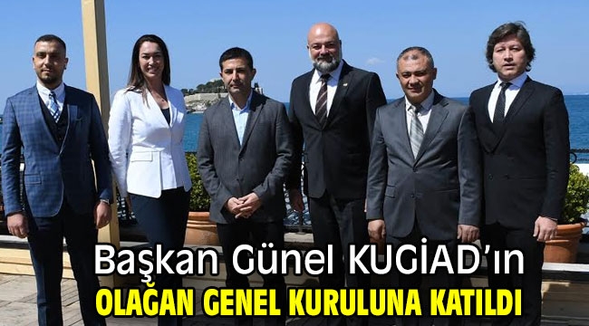 Başkan Günel KUGİAD'ın olağan genel kuruluna katıldı