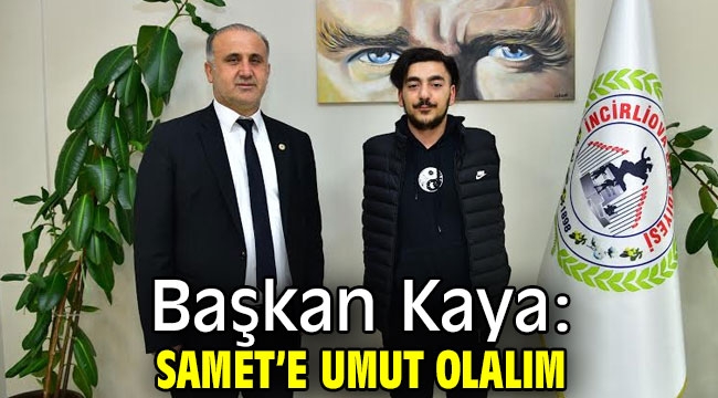 Başkan Kaya: Samet'e Umut Olalım