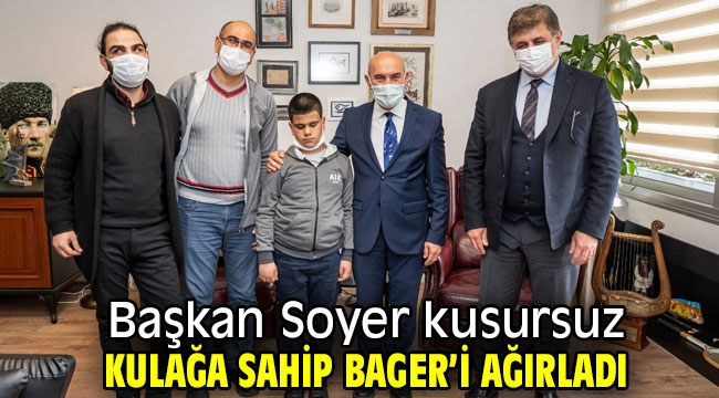 Başkan Soyer kusursuz kulağa sahip Bager'i ağırladı