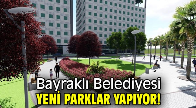 Bayraklı Belediyesi, yeni parklar yapıyor!