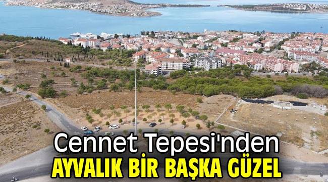 Cennet Tepesi'nden Ayvalık bir başka güzel