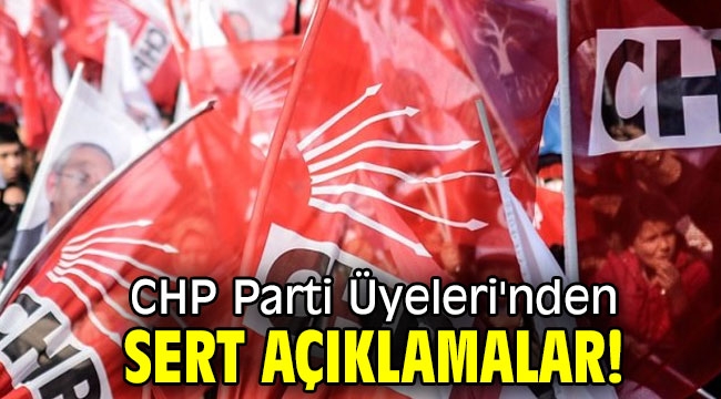 CHP Parti Üyeleri'nden sert açıklamalar!