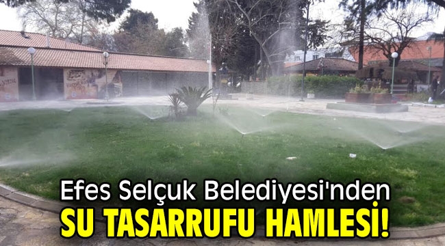 Efes Selçuk Belediyesi'nden su tasarrufu hamlesi!