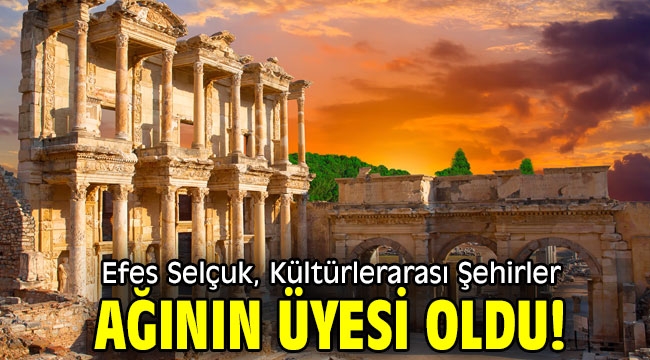 Efes Selçuk, Kültürlerarası Şehirler ağının üyesi oldu!