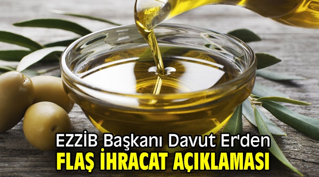 EZZİB Başkanı Davut Er'den flaş ihracat açıklaması