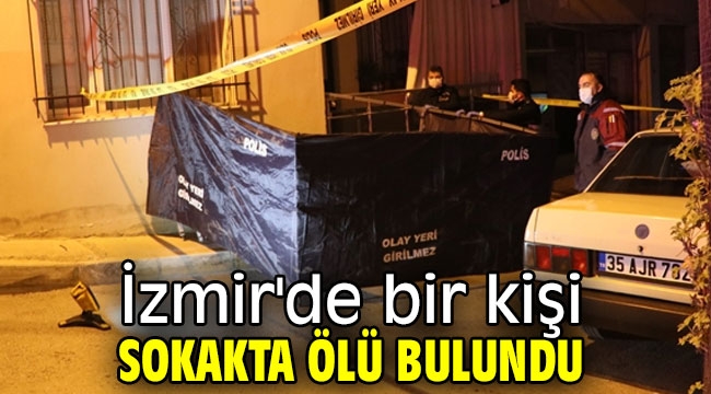 İzmir'de bir kişi sokakta ölü bulundu