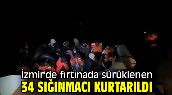 İzmir'de fırtınada sürüklenen 34 sığınmacı kurtarıldı