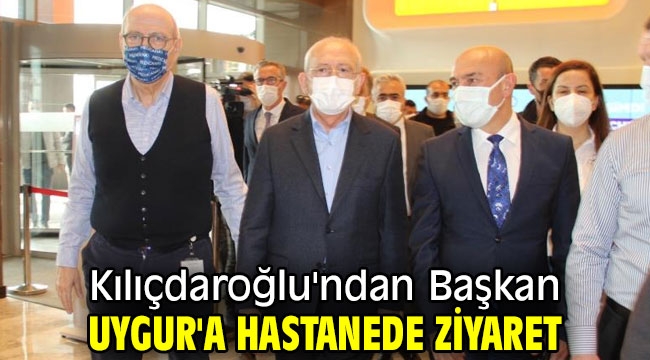 Kılıçdaroğlu'ndan Başkan Uygur'a hastanede ziyaret