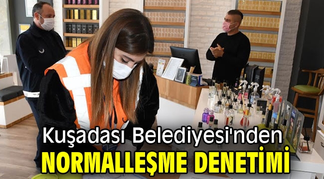 Kuşadası Belediyesi'nden normalleşme denetimi