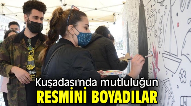 Kuşadası'nda mutluluğun resmini boyadılar