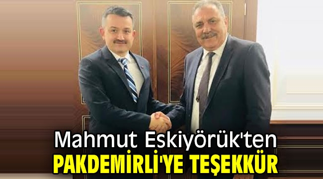 Mahmut Eskiyörük'ten Pakdemirli'ye teşekkür