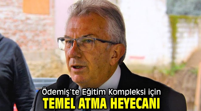 Ödemiş'te Eğitim Kompleksi için temel atma heyecanı 