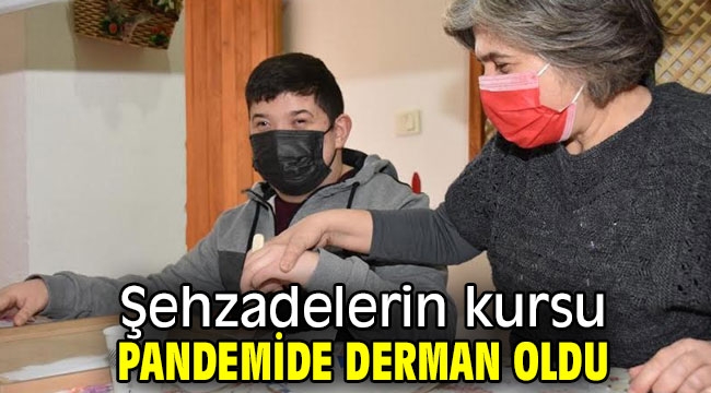 Şehzadelerin kursu pandemide derman oldu