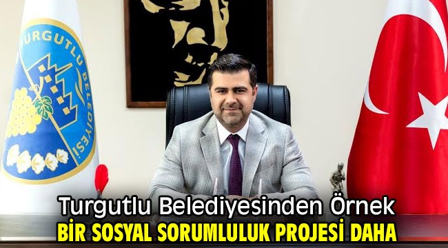 Turgutlu Belediyesinden Örnek Bir Sosyal Sorumluluk Projesi Daha